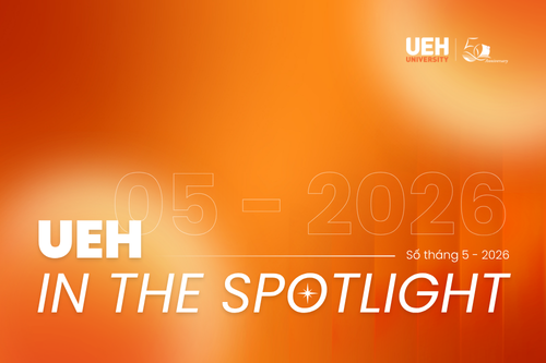 [UEH IN THE SPOTLIGHT THÁNG 5/2026] Mở rộng hợp tác chiến lược - Kiến tạo giá trị cùng cộng đồng
